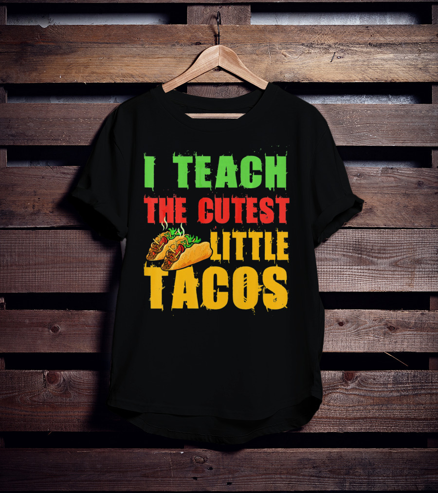 I Teach The Cutest Little Tacos Cinco De Mayo T-Shirt
