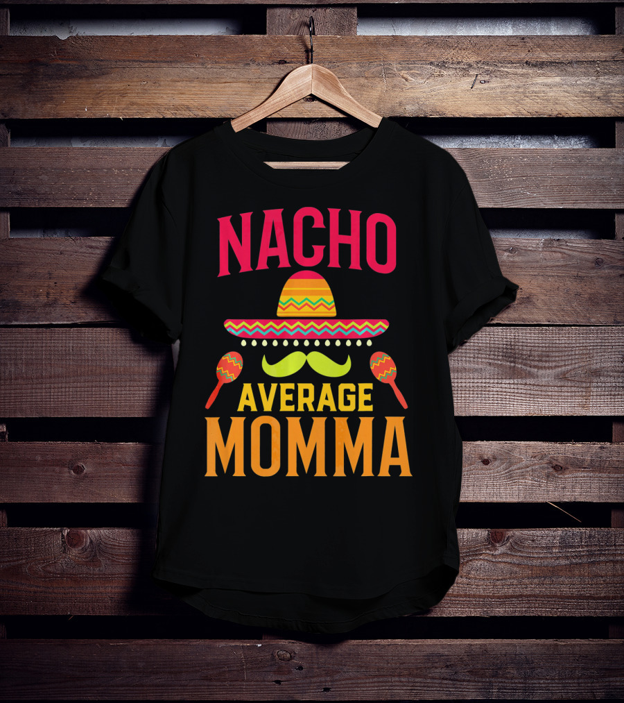 Nacho Average Momma Sombrero Mustache Maracas T-Shirt