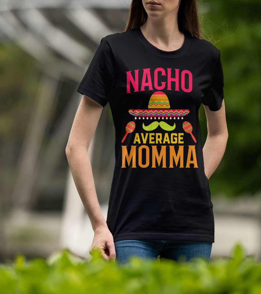 Nacho Average Momma Sombrero Mustache Maracas T-Shirt