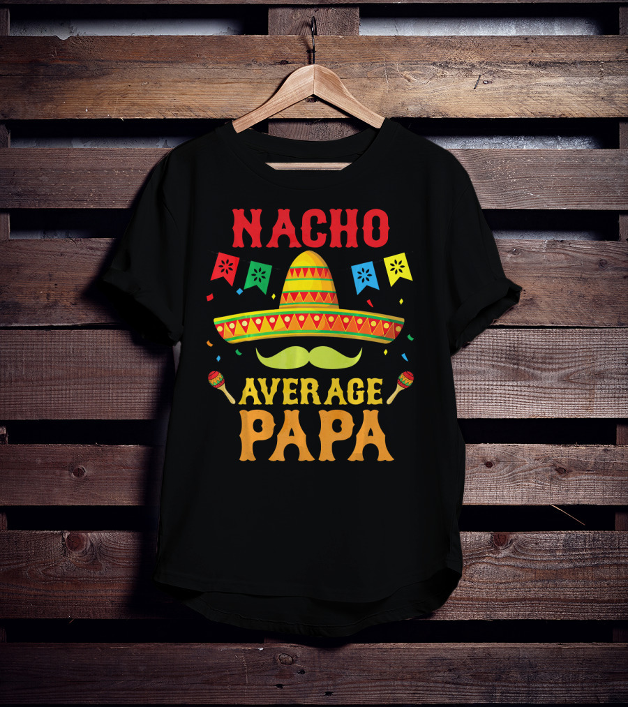 Nacho Average Papa Colorful Sombrero And Maracas Fiesta T-Shirt