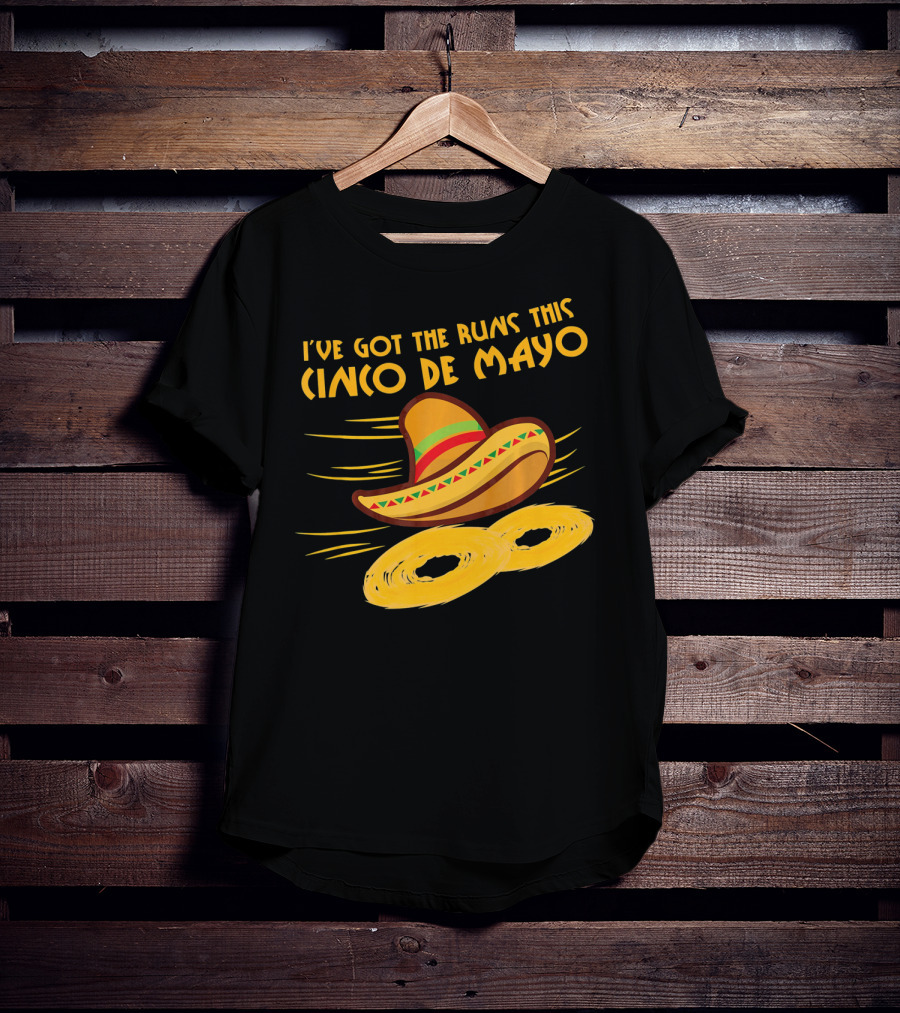 I've Got The Runs This Cinco De Mayo Sombrero And Running Onion Rings T-Shirt