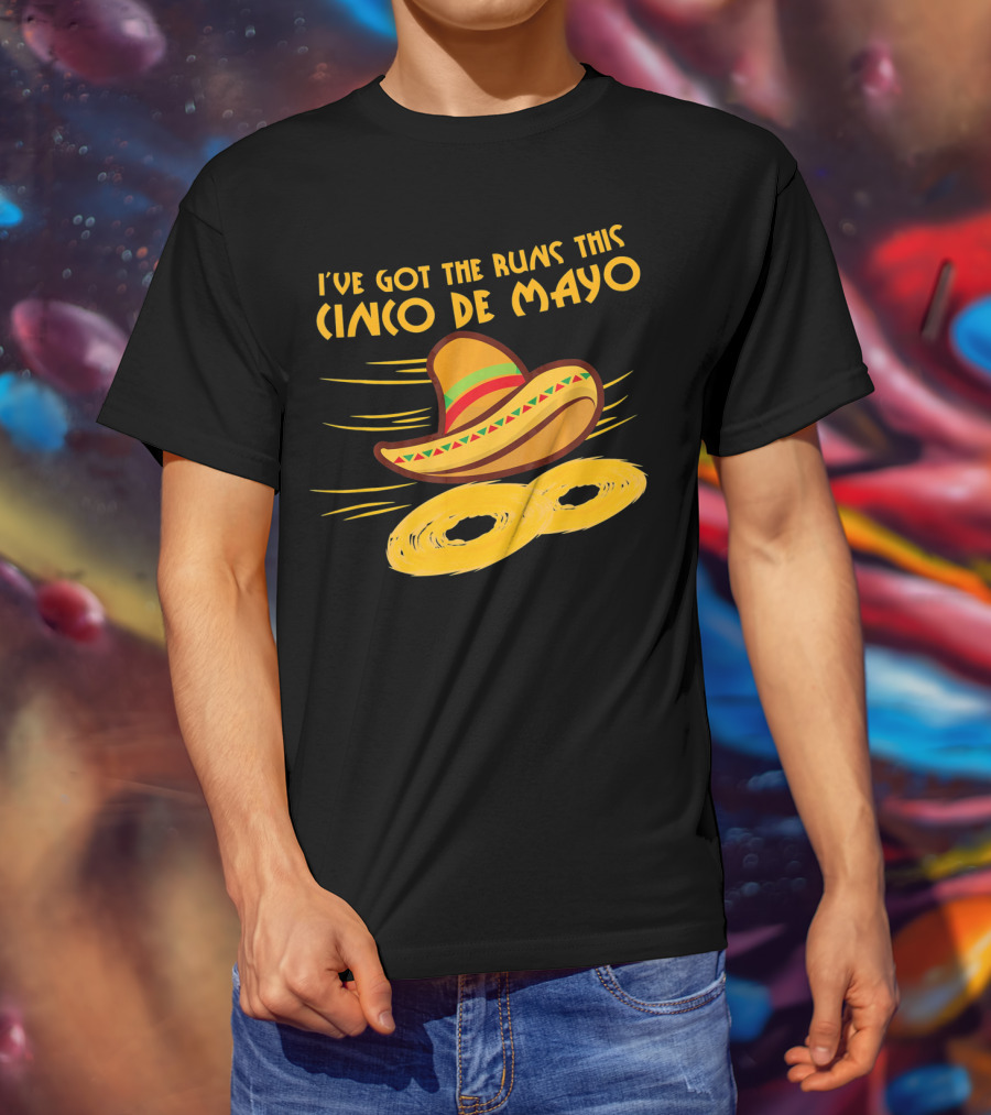I've Got The Runs This Cinco De Mayo Sombrero And Running Onion Rings T-Shirt