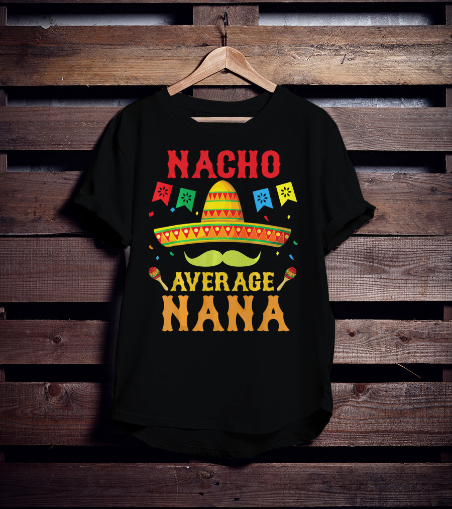 Nacho Average Nana Funny Mexican Cinco With Sombrero And Maracas T-Shirt