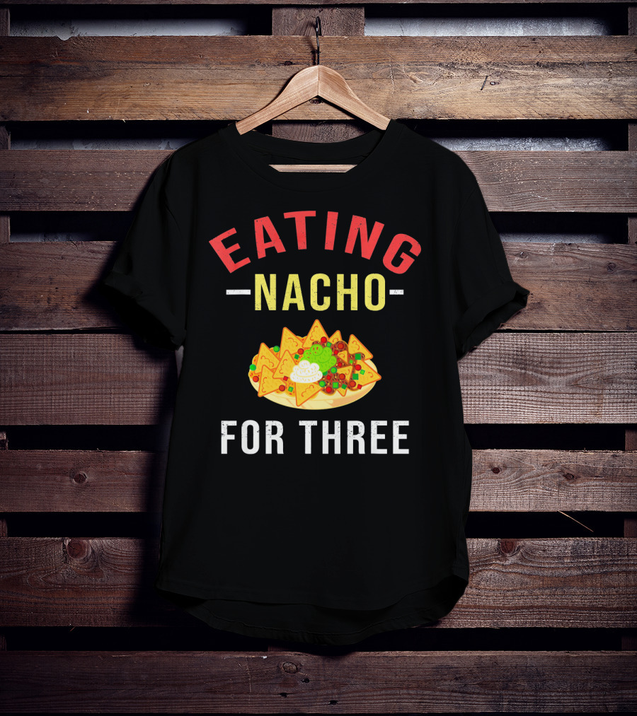 Eating Nacho For Three T-Shirt