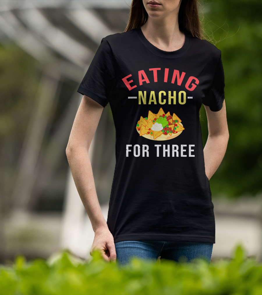 Eating Nacho For Three T-Shirt