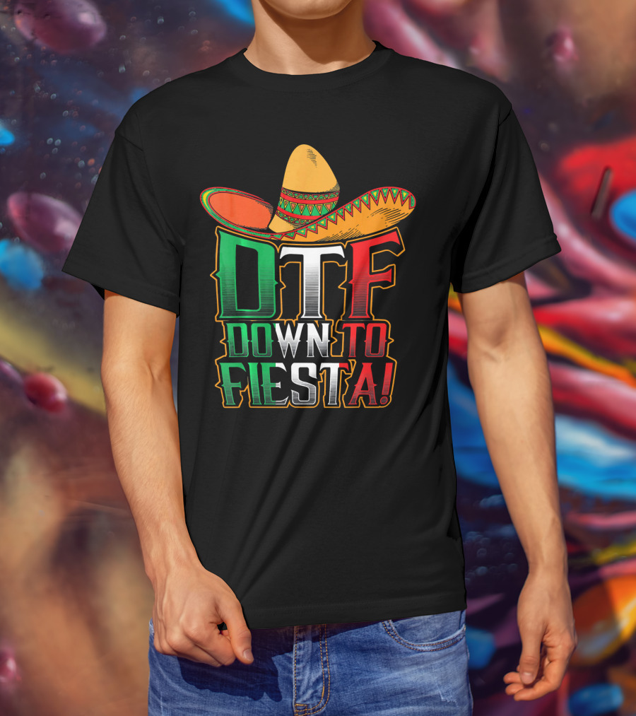 DTF Down To Fiesta Sombrero Mexican Flag Colors Cinco De Mayo T-Shirt