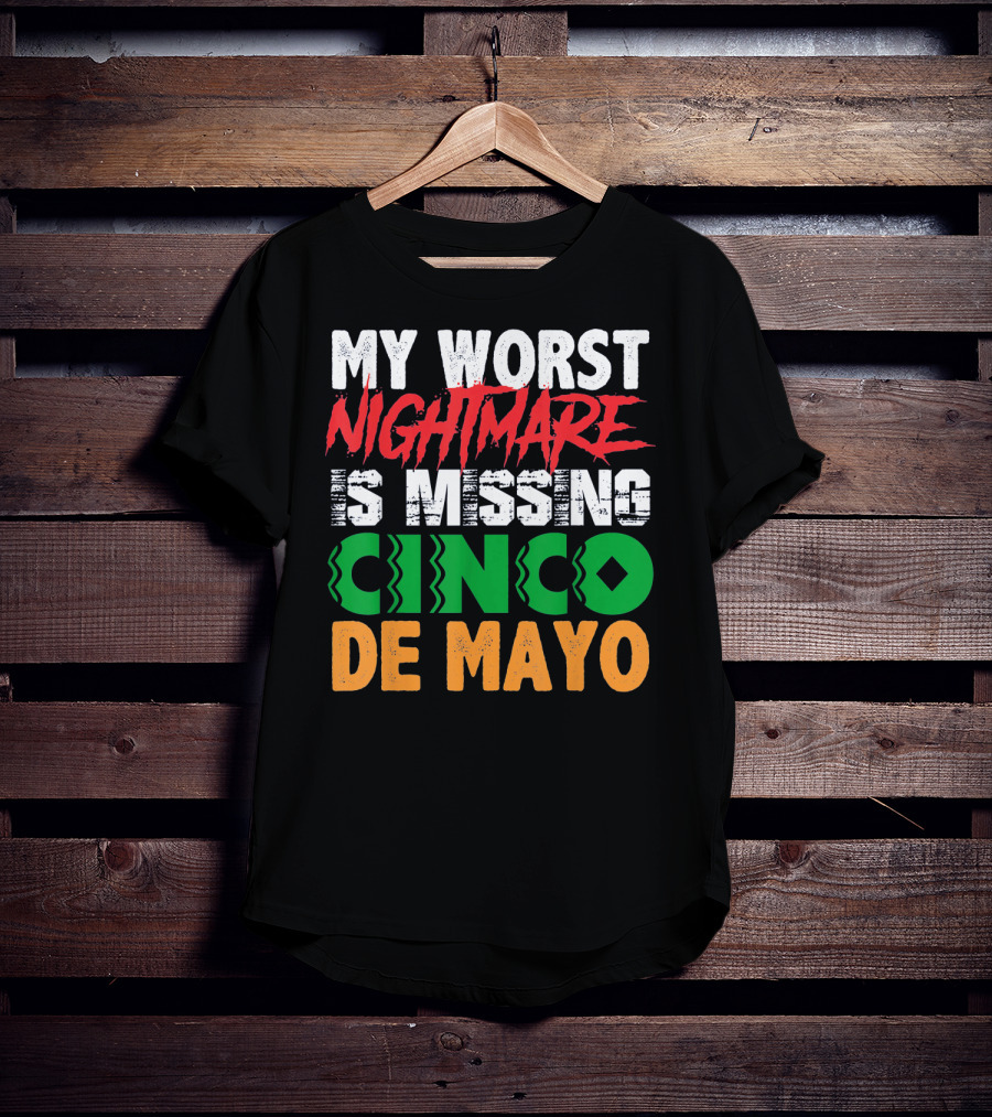 My Worst Nightmare Is Missing Cinco De Mayo T-Shirt