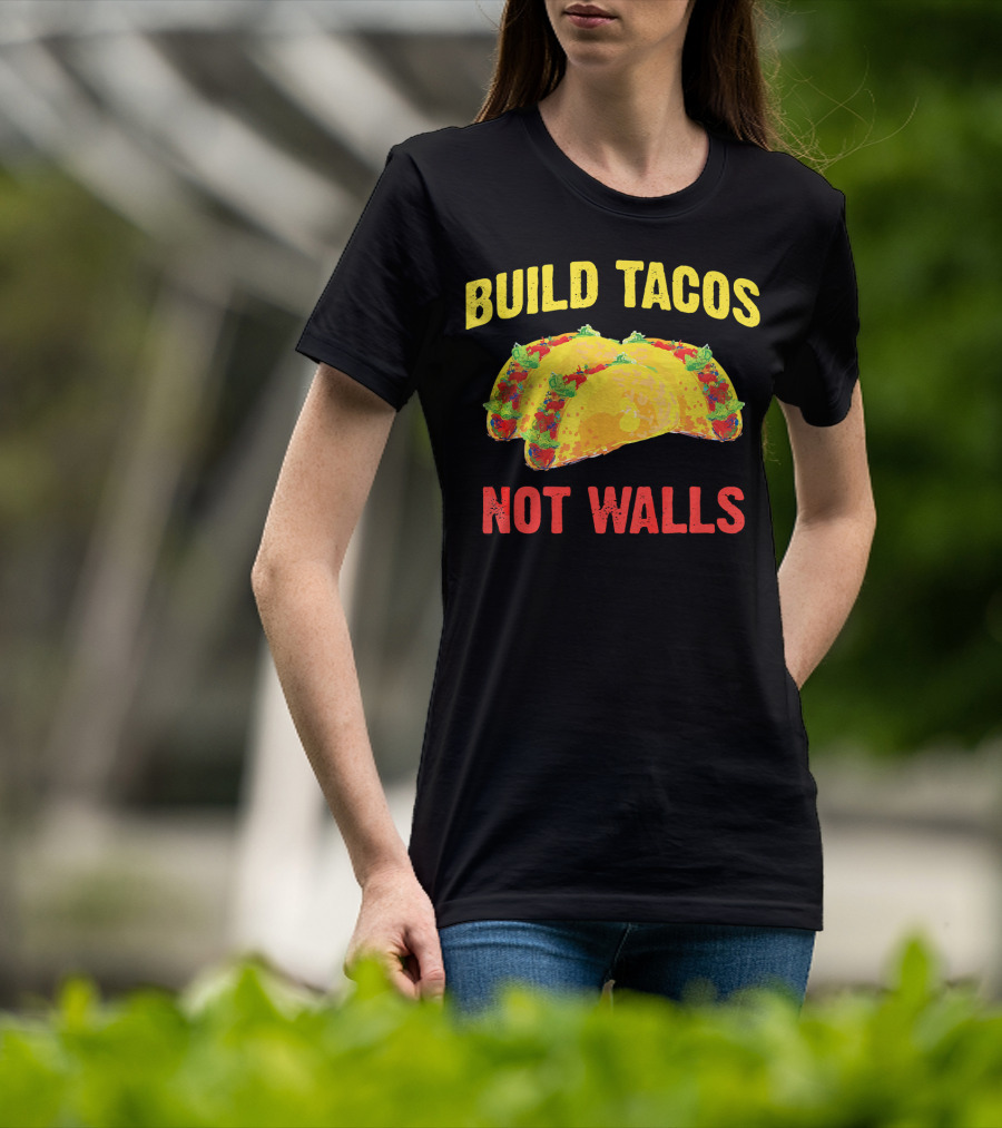 Build Tacos Not Walls Cinco De Mayo Anti-Taco T-Shirt