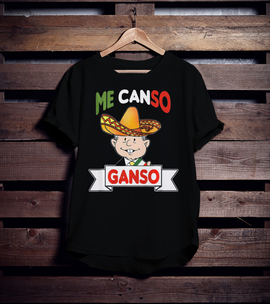 Me Canso Ganso AMLO Sombrero Mexican Flag Colors Cartoon T-Shirt
