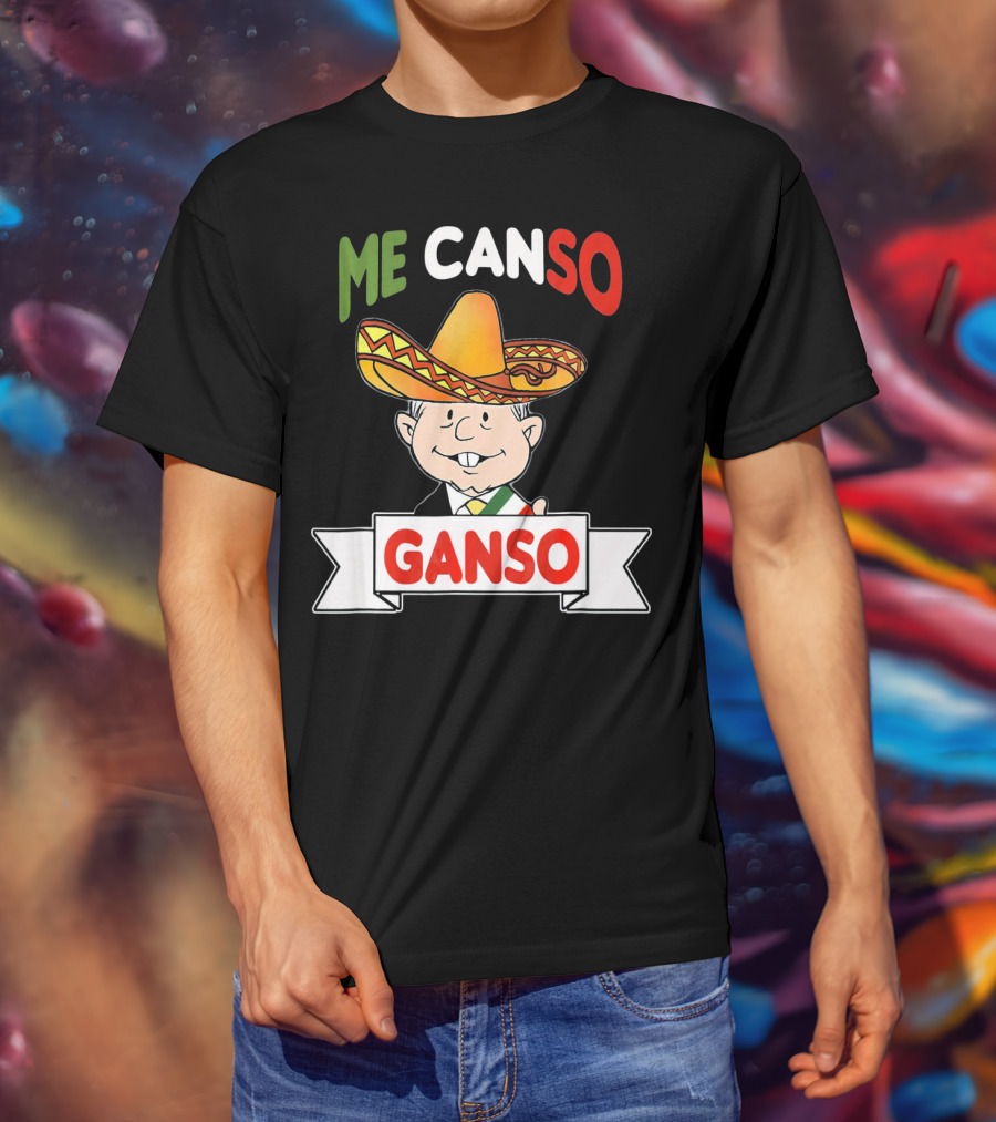 Me Canso Ganso AMLO Sombrero Mexican Flag Colors Cartoon T-Shirt