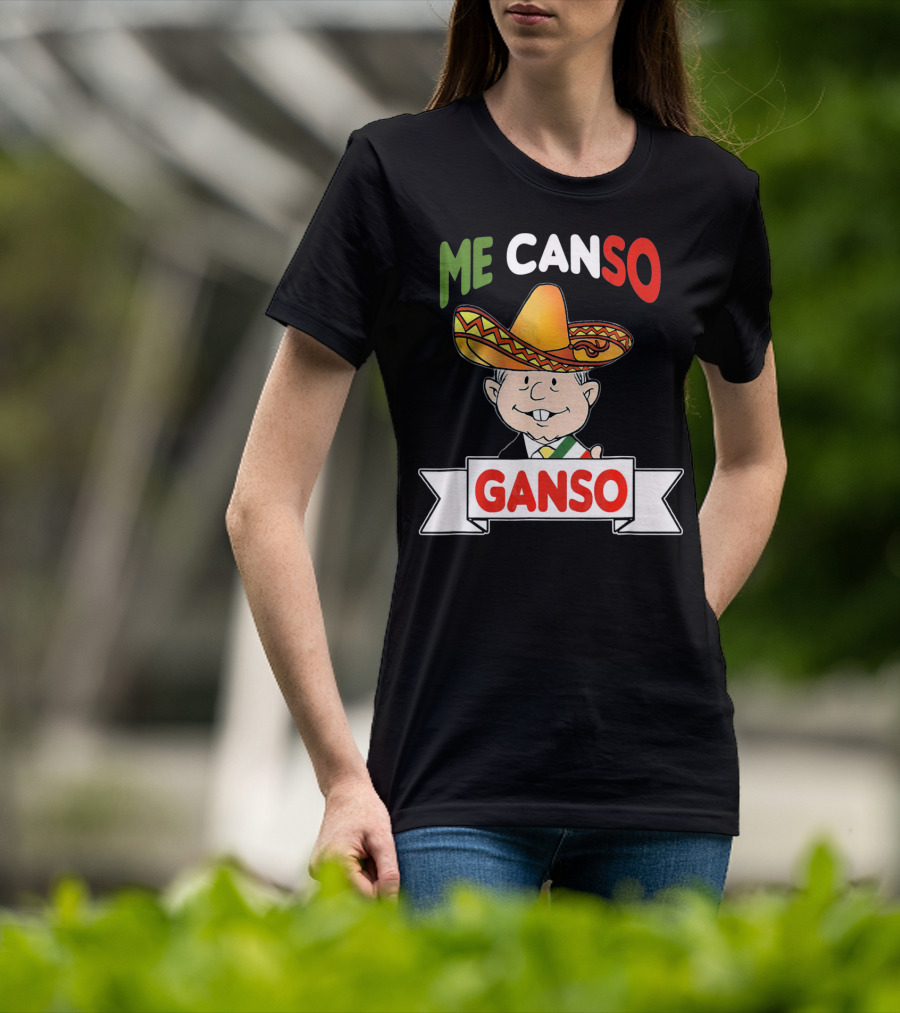 Me Canso Ganso AMLO Sombrero Mexican Flag Colors Cartoon T-Shirt