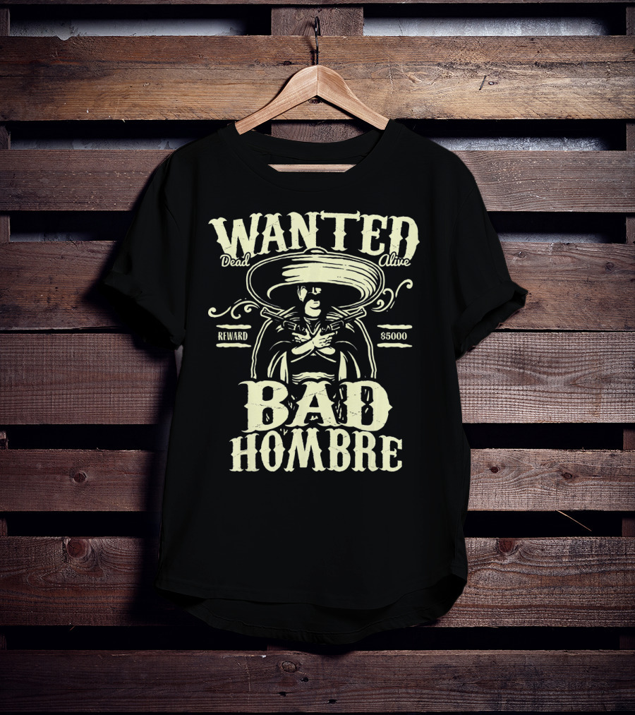 Wanted Dead Or Alive Bad Hombre Reward $5000 Cowboy T-Shirt