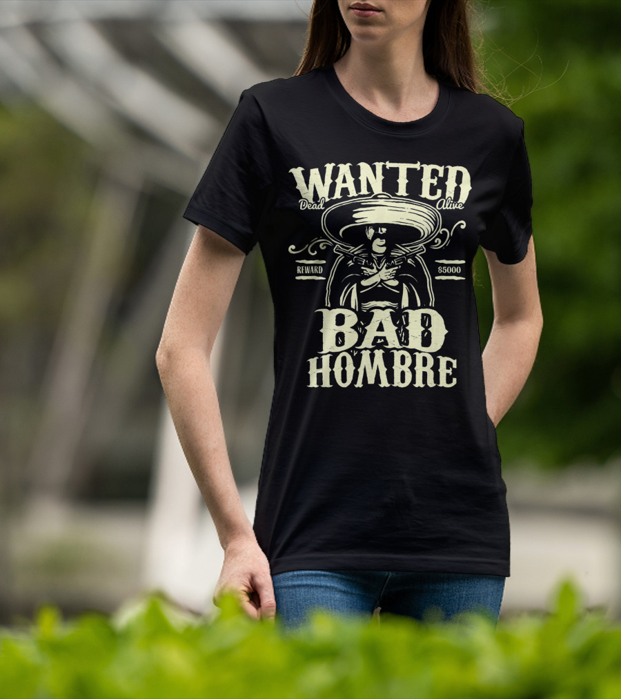 Wanted Dead Or Alive Bad Hombre Reward $5000 Cowboy T-Shirt