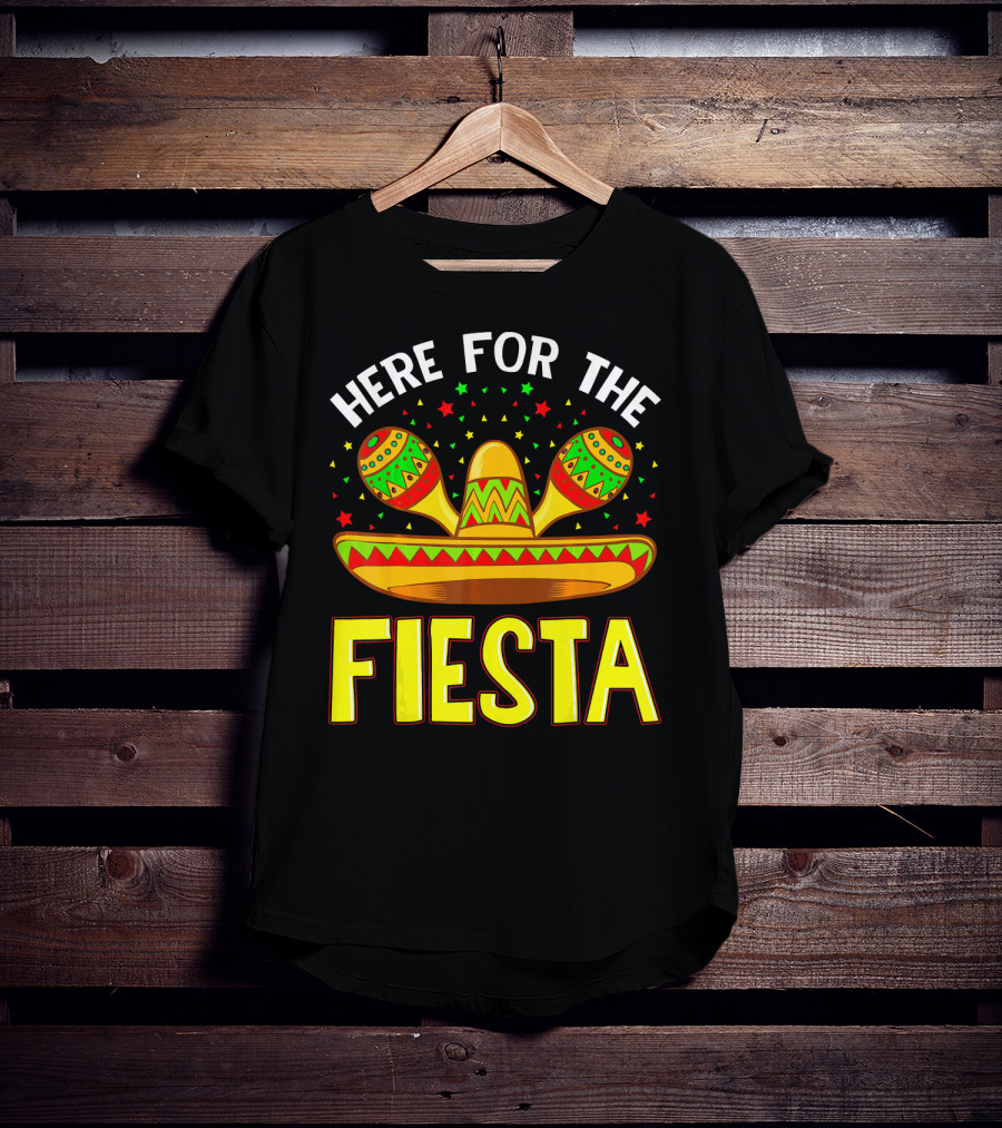 Here For The Fiesta Sombrero Maracas Cinco De Mayo T-Shirt
