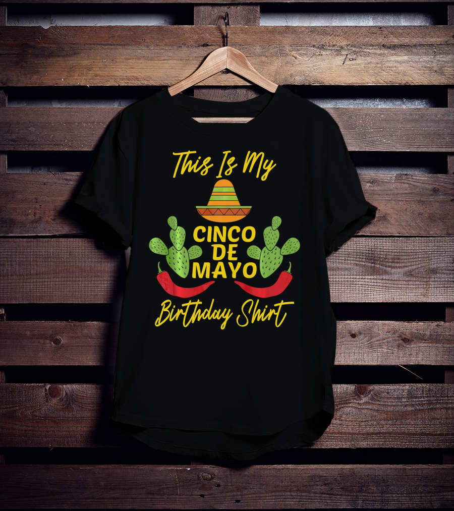 This Is My Cinco De Mayo Birthday Shirt Sombrero Cactus Peppers T-Shirt