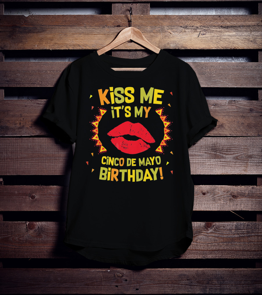 Kiss Me It's My Cinco De Mayo Birthday T-Shirt