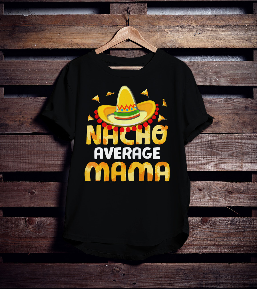 Nacho Average Mama Sombrero Cheese Chips Fiesta T-Shirt