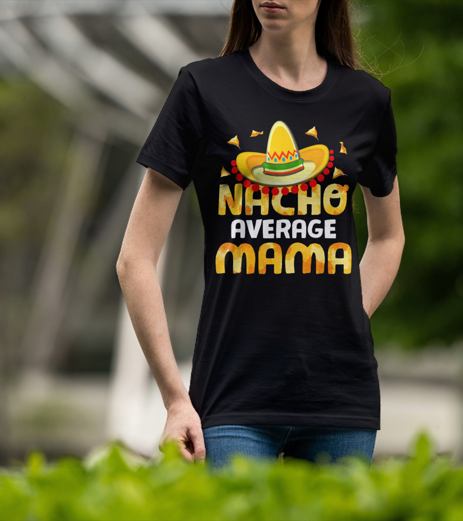 Nacho Average Mama Sombrero Cheese Chips Fiesta T-Shirt