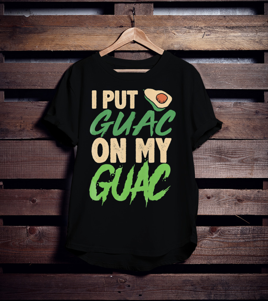 I Put Guac On My Guac Avocado Cinco De Mayo T-Shirt