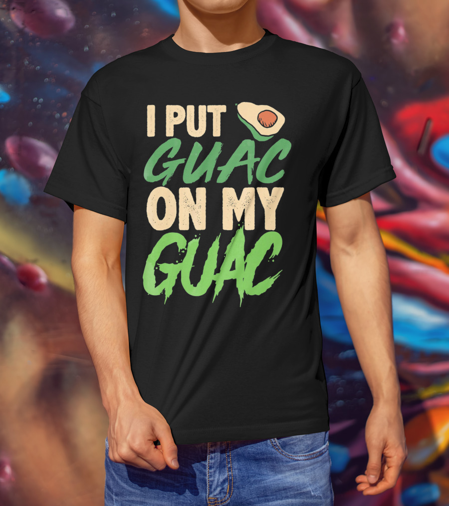I Put Guac On My Guac Avocado Cinco De Mayo T-Shirt