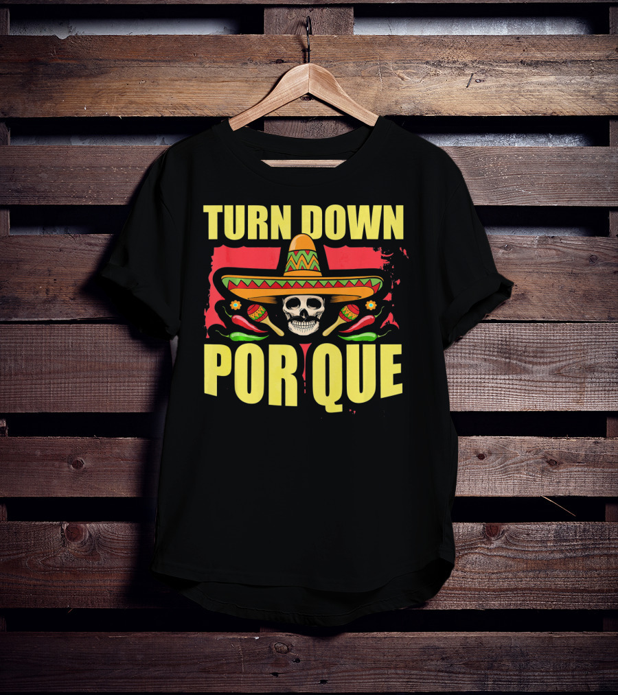 Turn Down Por Que Cinco De Mayo Sombrero Skull Maracas T-Shirt