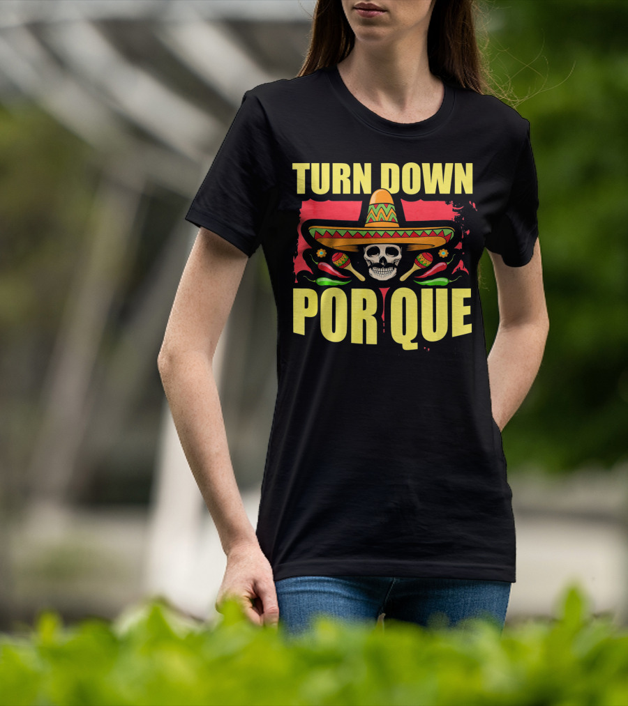 Turn Down Por Que Cinco De Mayo Sombrero Skull Maracas T-Shirt
