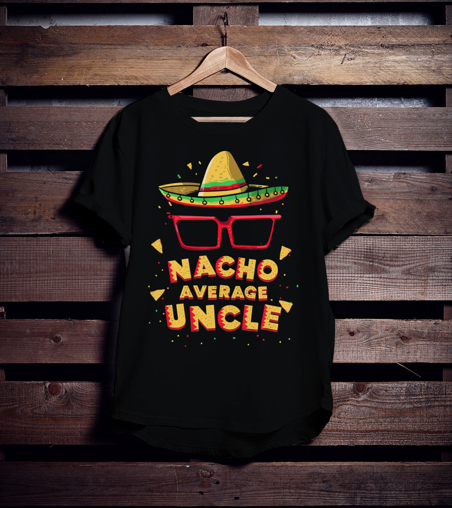 Nacho Average Uncle Sombrero Glasses Fiesta Vibes T-Shirt