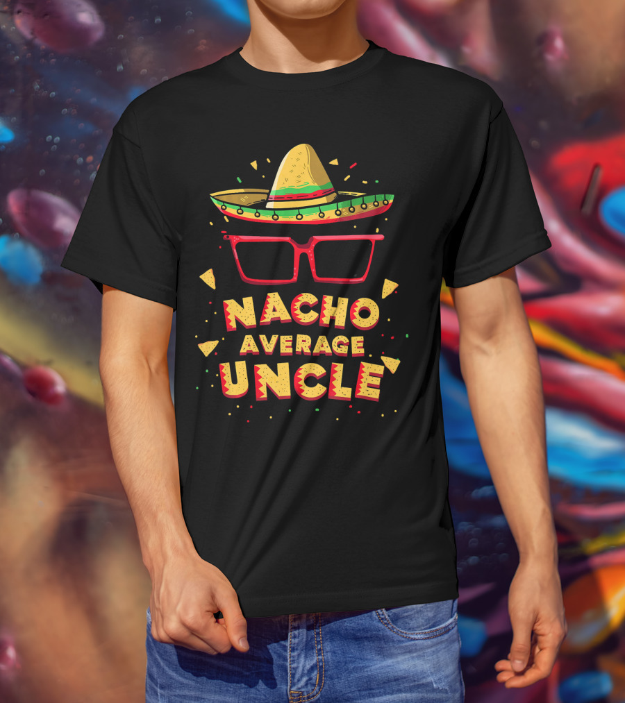 Nacho Average Uncle Sombrero Glasses Fiesta Vibes T-Shirt
