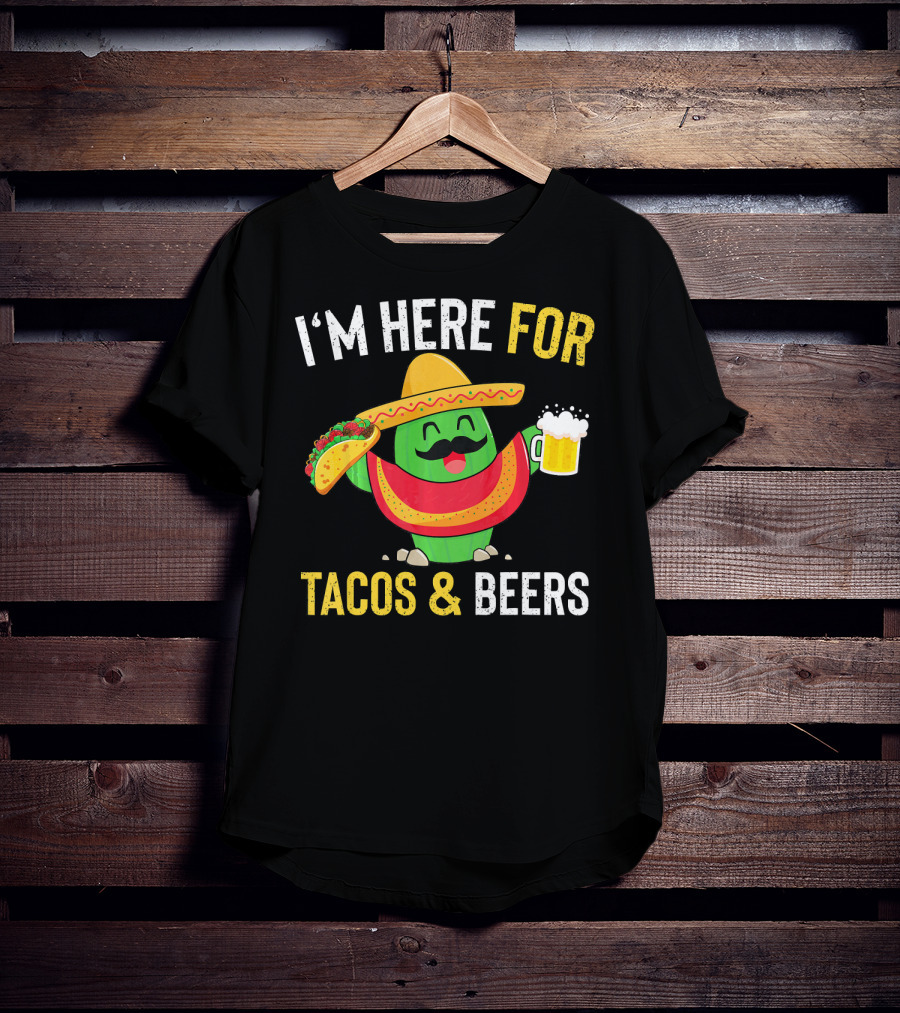 I'm Here For Tacos And Beers Cinco De Mayo Beer T-Shirt