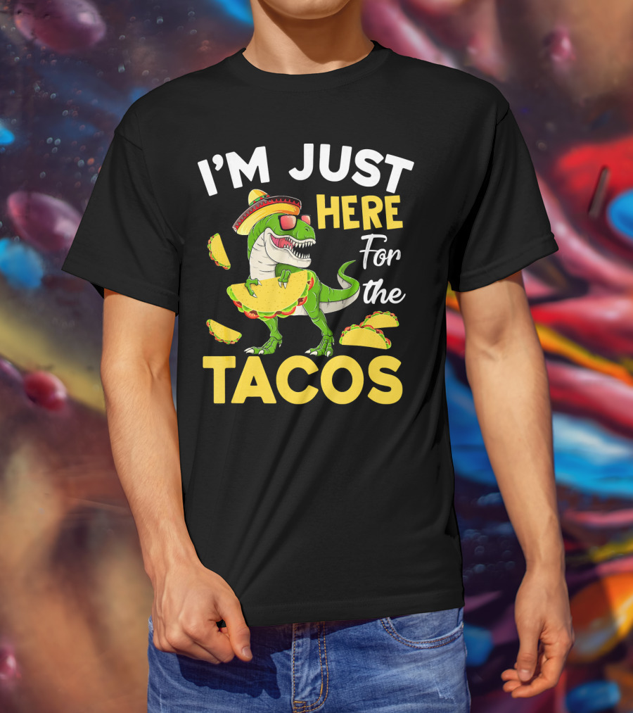 I'm Just Here For The Tacos Dinosaur T-Shirt