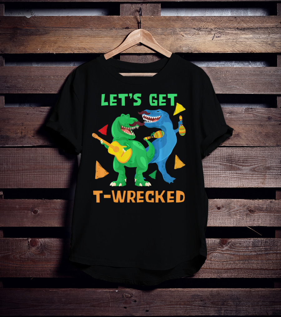 Let's Get T-Wrecked Dinosaur Fun With Cinco De Mayo Rex T-Shirt