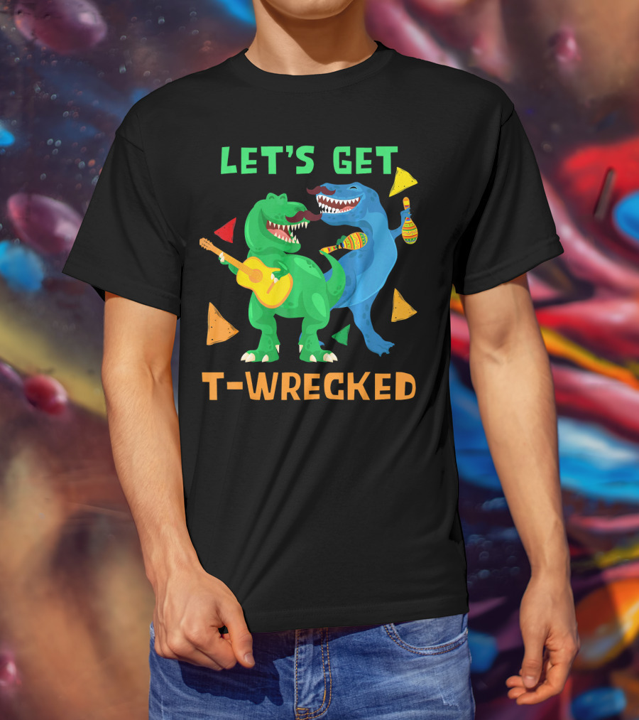 Let's Get T-Wrecked Dinosaur Fun With Cinco De Mayo Rex T-Shirt