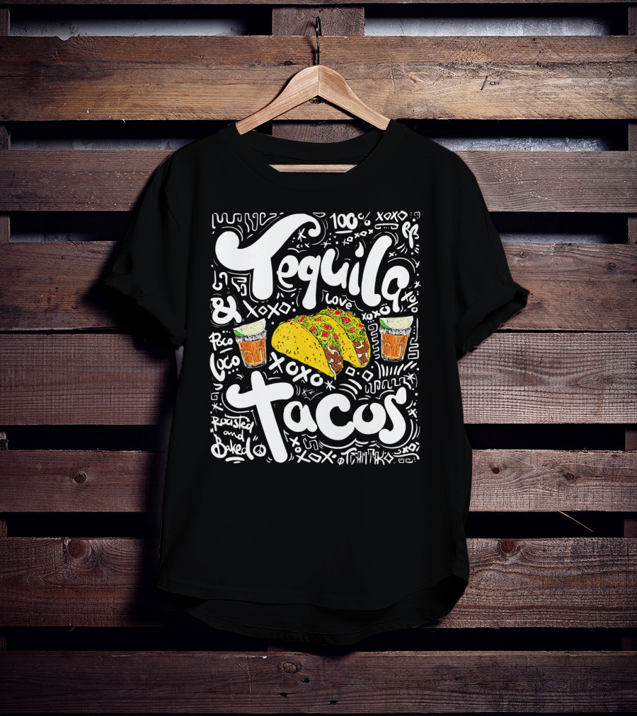 Tequila And Tacos 100% Love XOXO Roasted And Baked Loco Fiesta Party T-Shirt