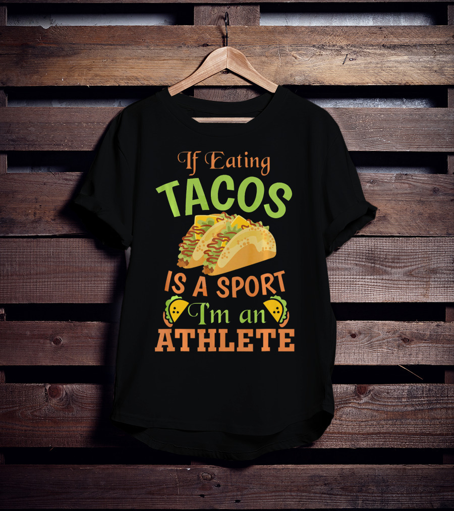 If Eating Tacos Is A Sport I'm An Athlete T-Shirt
