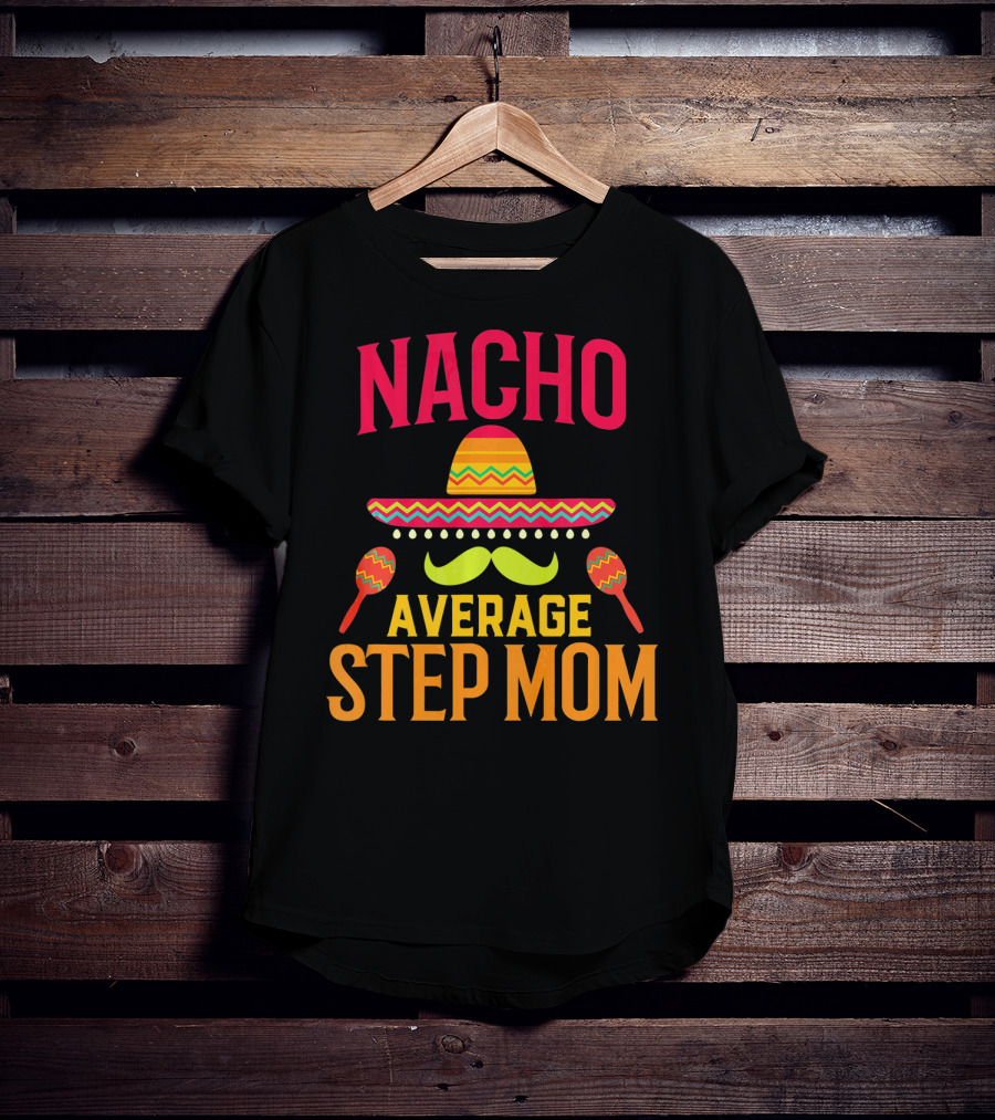 Nacho Average Step Mom Sombrero Mustache Maracas T-Shirt