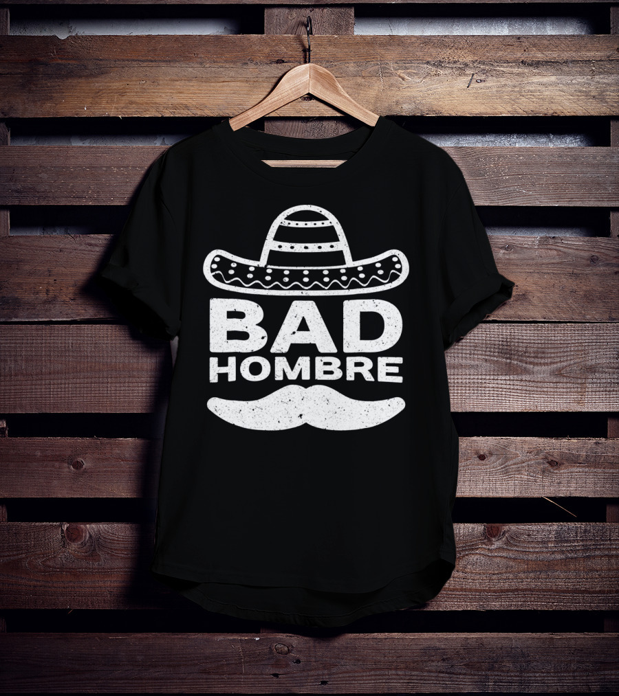Bad Hombre Sombrero Mustache Cinco De Mayo T-Shirt
