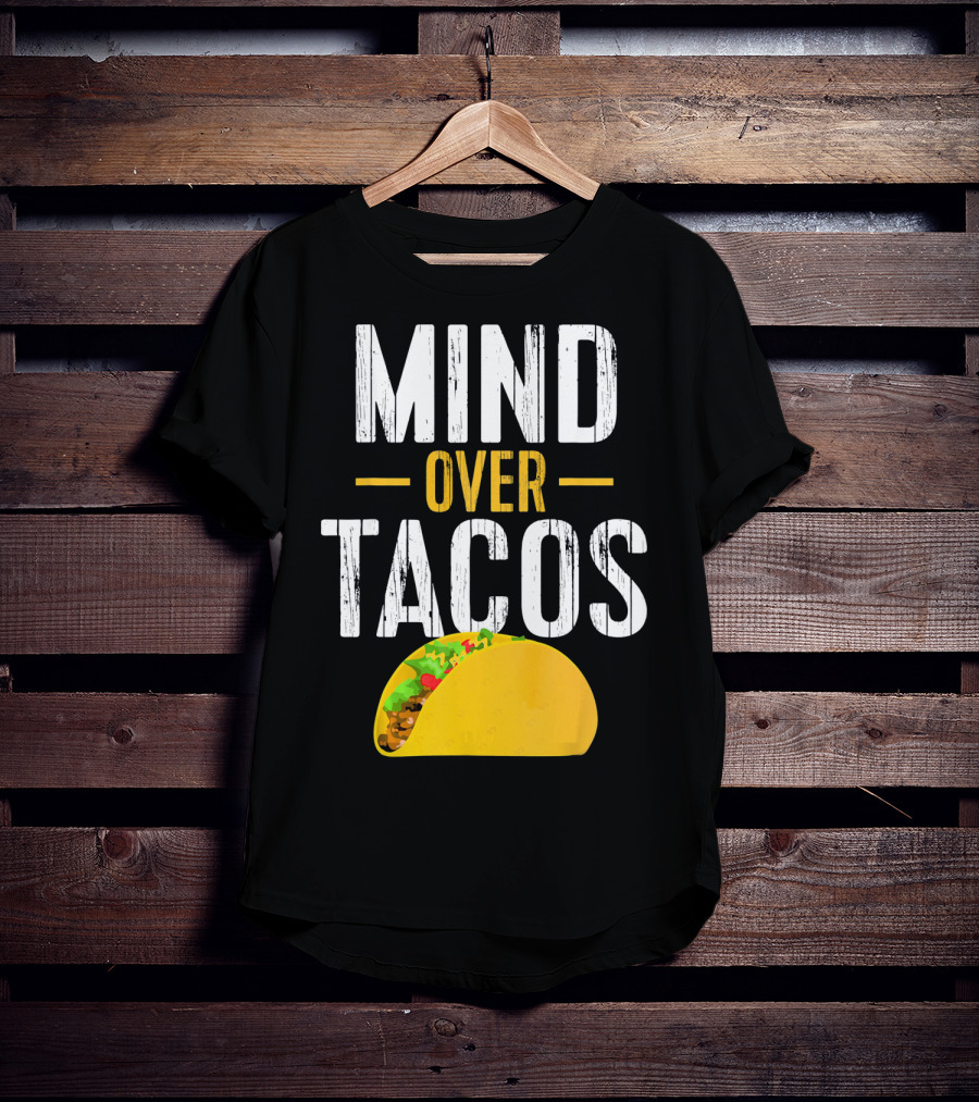 Mind Over Tacos Funny Taco T-Shirt
