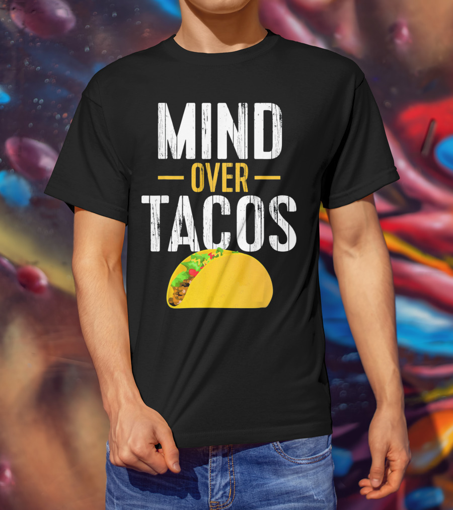 Mind Over Tacos Funny Taco T-Shirt