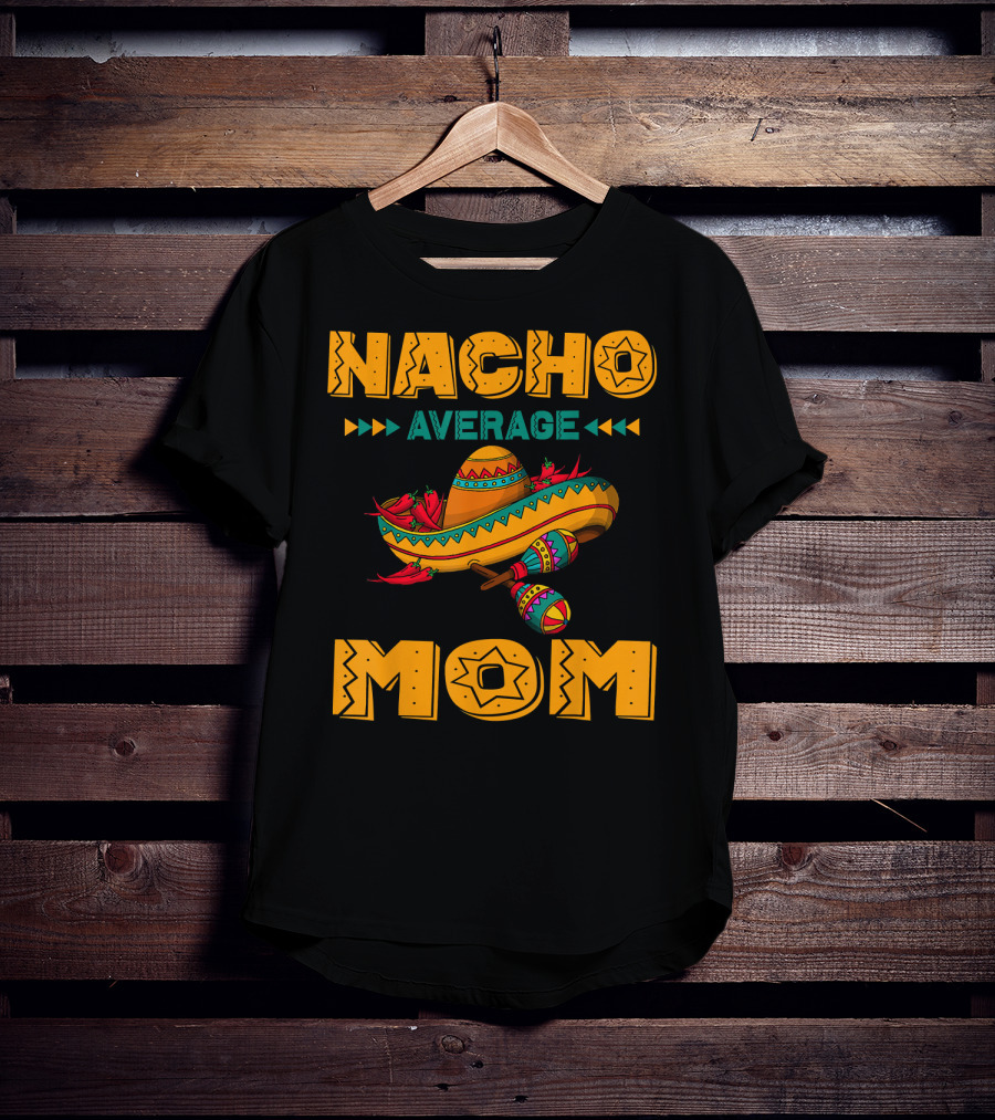Nacho Average Mom Sombrero Maracas Mexicana Fiesta T-Shirt