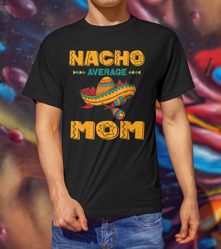 Nacho Average Mom Sombrero Maracas Mexicana Fiesta T-Shirt