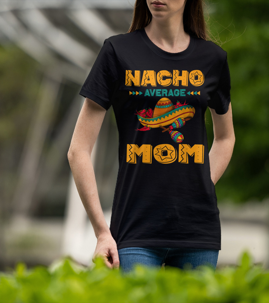 Nacho Average Mom Sombrero Maracas Mexicana Fiesta T-Shirt
