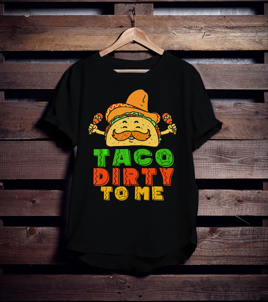 Taco Dirty To Me Mexican Taco Sombrero Maracas T-Shirt