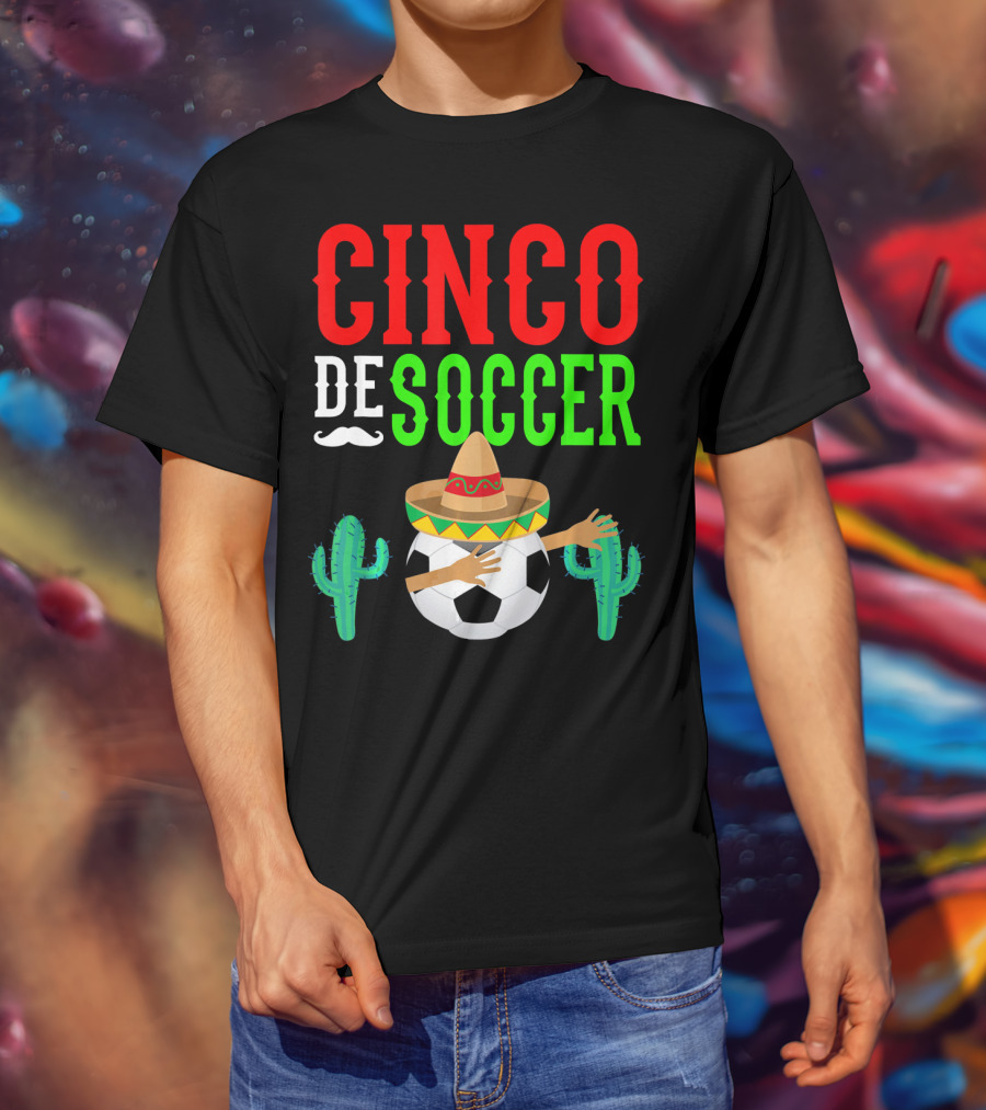 Cinco De Soccer Dabbing Soccer Ball With Sombrero Cactus Fiesta T-Shirt