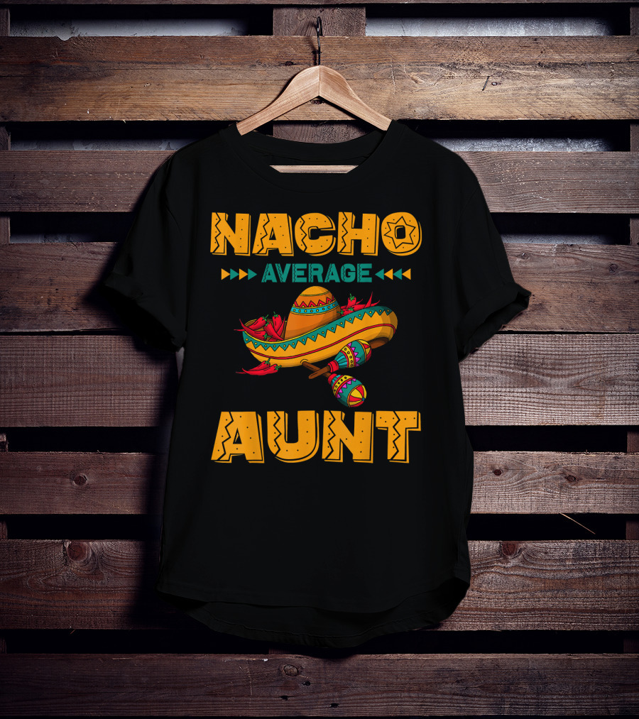 Nacho Average Aunt Sombrero Fiesta Cinco T-Shirt