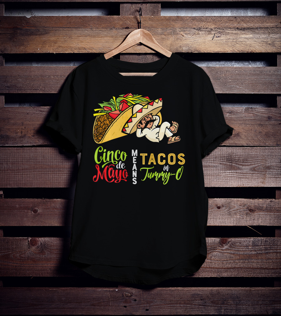 Cinco De Mayo Means Tacos In Tummy-O Fun With Taco And Sleeping Man T-Shirt