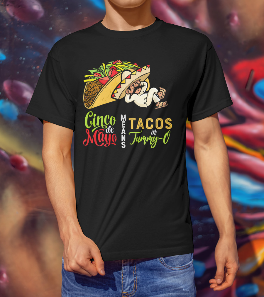 Cinco De Mayo Means Tacos In Tummy-O Fun With Taco And Sleeping Man T-Shirt