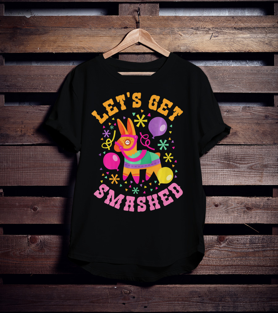 Let's Get Smashed Cinco De Mayo Pinata Celebration Fun T-Shirt