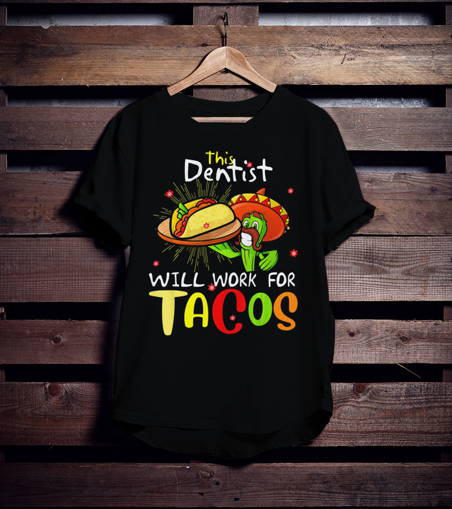 This Dentist Will Work For Tacos Cactus Sombrero Fiesta T-Shirt