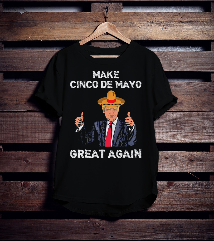 Make Cinco De Mayo Great Again Funny Tru Sombrero Suit Thumbs Up T-Shirt