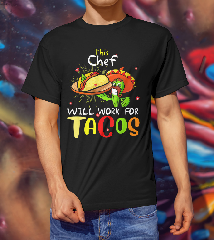 This Chef Will Work For Tacos Sombrero Fiesta Cinco De T-Shirt